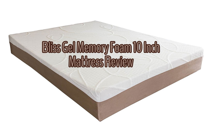 Bliss Gel Memory Foam 10 Inch Mattress Review