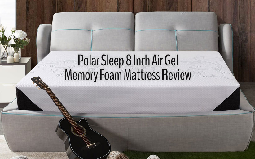 Polar Sleep 8 Inch Air Gel Memory Foam Mattress Review